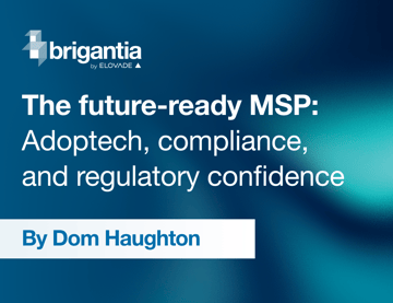 The future-ready MSP:Adoptech, compliance and regulartory confidence